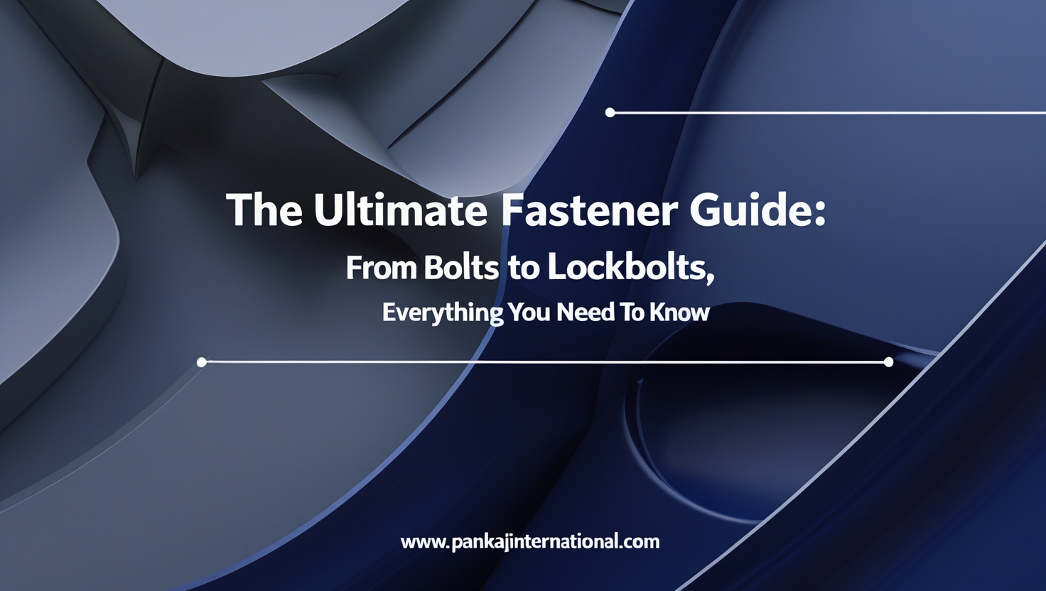 The Ultimate Fastener Guide: From Bolts to Lockbolts, Everything You Need to Know